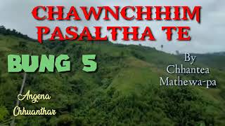 CHAWNCHHIM PASALTHA TE 5 By ChhanteaMathewapa [upl. by Eedrahc783]