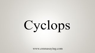 How To Say Cyclops [upl. by Clementina527]