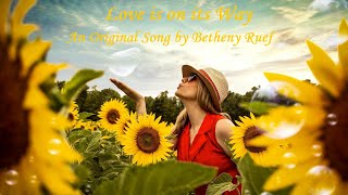 Love Is On Its Way  An Original Song by Betheny Ruef [upl. by Fineberg]