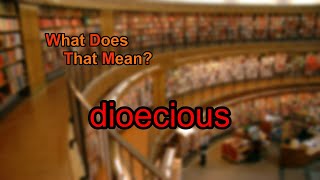 What does dioecious mean [upl. by Lagiba973]