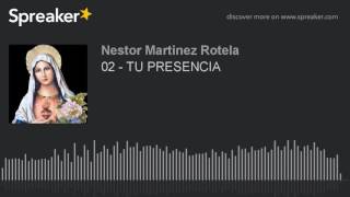 02  TU PRESENCIA hecho con Spreaker [upl. by Araic714]