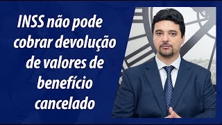 Cancelamento de Benefício  INSS não pode cobrar a devolução de valores recebidos de boafé [upl. by Ylliw]