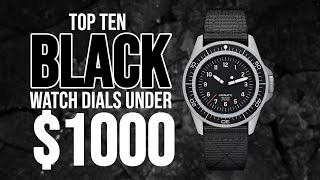 Top Ten Black Watch Dials Under 1000 [upl. by Airdnaid437]