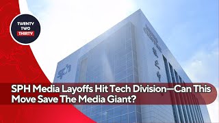 SPH Media Layoffs Hit Tech Division—Can This Move Save The Media Giant [upl. by Epp]