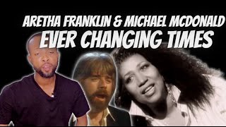 FIRST TIME LISTENING TO ARETHA FRANKLIN AND MICHAEL MCDONALD  EVER CHANGING TIMES REACTION [upl. by Alvina]