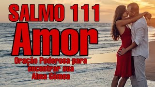 🙏SALMO 111 Amor Oração Poderosa para ayudar você a encontrar sua Alma Gêmea [upl. by Lainad838]