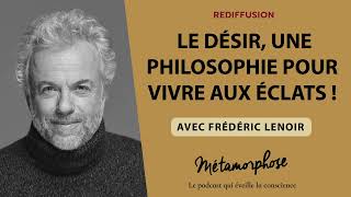 Le désir une philosophie pour vivre aux éclats  avec Frédéric Lenoir REDIFF BestOf [upl. by Zeta]