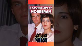 7 Atores da NOVELA ÁGUA VIVA que Já MORRERAM shorts novelas atoresfalecidos [upl. by Layney]