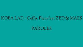 KOBA LAD  COFFRE PLEIN Feat ZED amp MAES  PAROLES [upl. by Senalda23]