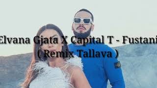 Elvana Gjata X Capital T  Fustani  Remix Tallava [upl. by Aihsatsan]