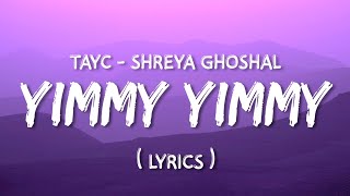 Yimmy Yimmy  Lyrics  Tayc  Shreya Ghoshal  TunuGunu lyrics [upl. by Leseil]