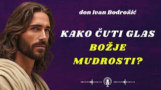 Kako čuti glas Božje mudrosti don Ivan Bodrožić [upl. by Nitnert493]