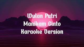 Wulan putri  Manikam Cinto Karaoke Version [upl. by Kornher]