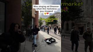 Homeless man stopped to listen🥺💔edsheeran sadsong singing homeless singer busking shorts [upl. by Uriah]