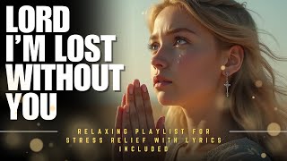 Praise and Worship Songs with Lyrics 2024 NonStop Gospel Music for Your Souls Renewal [upl. by Idnak]