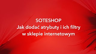 Jak dodać atrybuty i filtry w sklepie internetowym SOTESHOP [upl. by Enymzaj80]