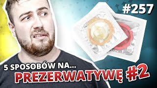 5 sposobów na PREZERWATYWĘ 2 [upl. by Leilah]