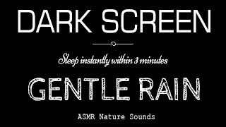 Gentle RAIN Sounds For Sleeping Black Screen  Sleep Instantly Within 3 Minutes  ASMR Dark Screen [upl. by Zenger]