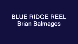 Blue Ridge Reel Brian Balmages [upl. by Thorn]