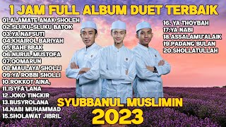 FULL SHOLAWAT SYUBBANUL MUSLIMIN 2023 DUET TERBAIK GUS AZMI AHKAM DAN ABAN [upl. by Rebeh]