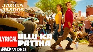 Ullu Ka Pattha Video Song With Lyrics  Jagga Jasoos Ranbir Katrina  Pritam Amitabh B Arijit Singh [upl. by Ehudd552]