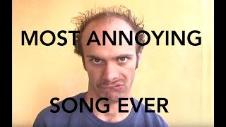 Most Annoying Song Ever [upl. by Plotkin946]