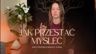 JAK PRZESTAĆ MYŚLEĆ  Medytacja dotykobecnosci [upl. by Llenwahs535]