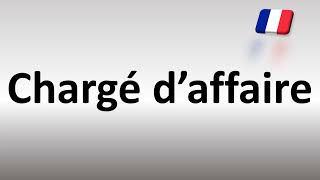 How to Pronounce Chargé d’affaire French DIplomat [upl. by Robbin613]