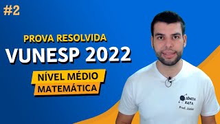 PROVA VUNESP 2022  MATEMÁTICA NÍVEL MÉDIO  Parte 2 [upl. by Ariaek]