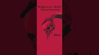 Weight on me  Sheff G slowedreverb [upl. by Celene]