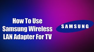 How To Use Samsung Wireless LAN Adapter For TV [upl. by Verlie498]