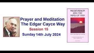 PRAYER AND MEDITATION  The Edgar Cayce Way  Session 15  14th July 2024 [upl. by Gazo536]