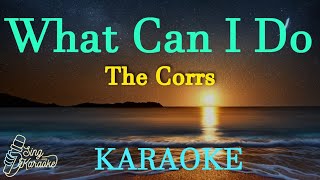 WHAT CAN I DO  THE CORRS  KARAOKE [upl. by Hallerson883]