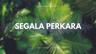 3 MENIT SAAT TEDUH  quotSEGALA PERKARAquot  LAGU ROHANI KRISTEN [upl. by Serafina]