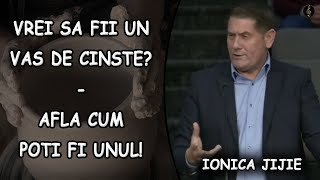 Ionica Jijie  Vrei sa fii un Vas de Cinste  Afla cum poti fi unul  PREDICA [upl. by Xanthe]