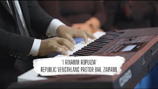 I RINAWM ROPUIZIA  REPUBLIC VENGTHLANG PASTOR BIAL ZAIPAWL [upl. by Sikko551]