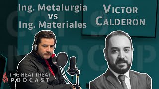 Ing Metalurgia vs Ing Materiales  Víctor Calderón  THE HEAT TREAT PODCAST EN ESPAÑOL 001 [upl. by Aimak]