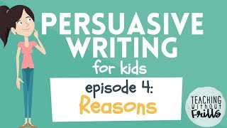 Persuasive Writing for Kids  Episode 4 Developing Reasons [upl. by Nireil]