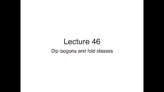 Lecture 46 Dip isogons and fold classes [upl. by Nerrej]