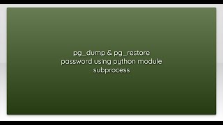 pgdump amp pgrestore password using python module subprocess [upl. by Schreib]