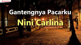 Nini Carlina  Gantengnya Pacarku Lirik Lagu [upl. by Claus]