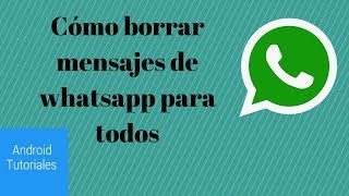 Cómo borrar mensajes de whatsapp para todos [upl. by Biamonte]