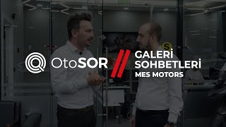 OtoSOR Galeri Sohbetleri  Mes Motors [upl. by Iveksarap501]