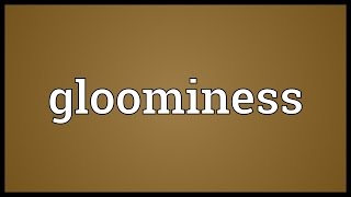 Gloominess Meaning [upl. by Sumaes]