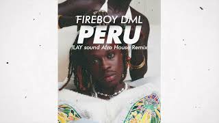 Fireboy DML  PERU  ILAY sound Afro House Remix [upl. by Haswell]