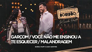 Murilo Huff e Luiza Martins  Garçom  Você Não Me Ensinou A Te Esquecer  Malandragem Ao Vivão 4 [upl. by Tongue]