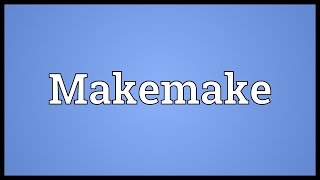 Makemake Meaning [upl. by Chute]