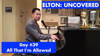 ELTON UNCOVERED  All That Im Allowed 39 of 70 [upl. by Carena918]