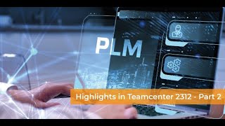 Highlights Teamcenter 2312  Part 2 [upl. by Nnep]