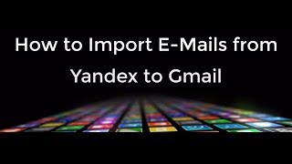 How to Import EMails from Yandex to Gmail [upl. by Annaerdna]